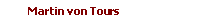          Martin von Tours